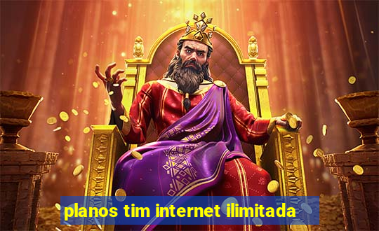 planos tim internet ilimitada